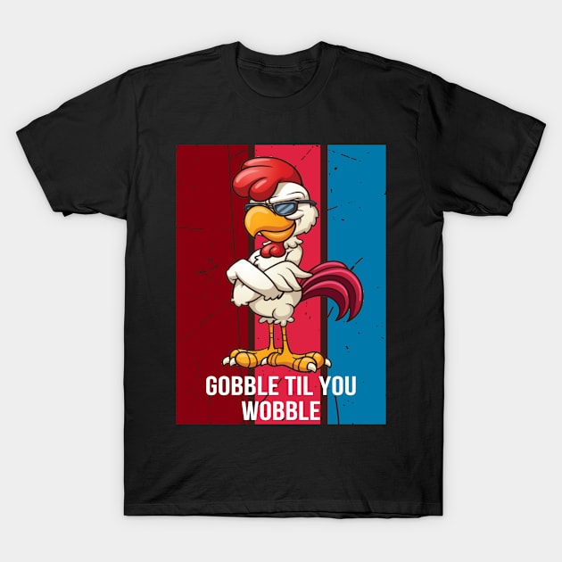 gobble til you wobble T-Shirt by 29 hour design